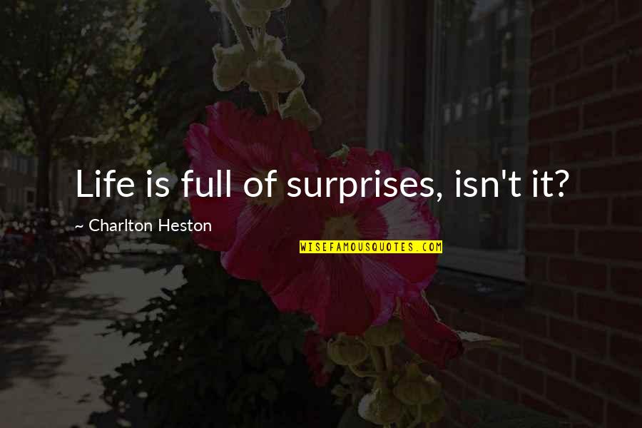 Life Is Full Quotes By Charlton Heston: Life is full of surprises, isn't it?