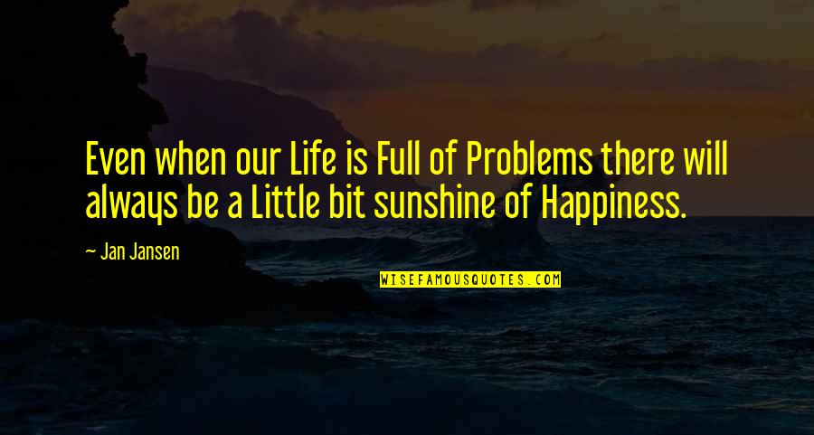 Life Is Full Quotes By Jan Jansen: Even when our Life is Full of Problems
