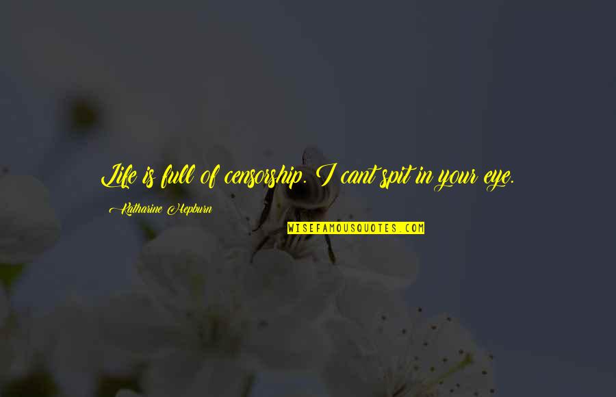 Life Is Full Quotes By Katharine Hepburn: Life is full of censorship. I cant spit