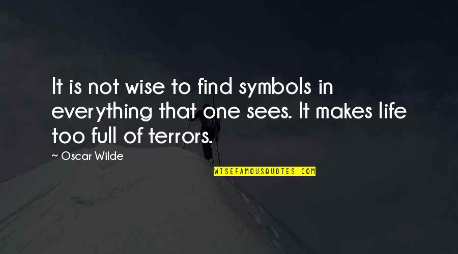 Life Is Full Quotes By Oscar Wilde: It is not wise to find symbols in