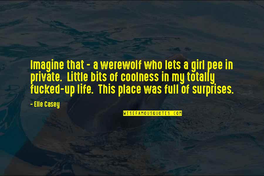 Life Is Full Surprises Quotes By Elle Casey: Imagine that - a werewolf who lets a
