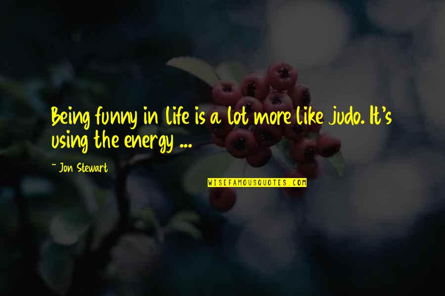 Life Is Funny Quotes By Jon Stewart: Being funny in life is a lot more