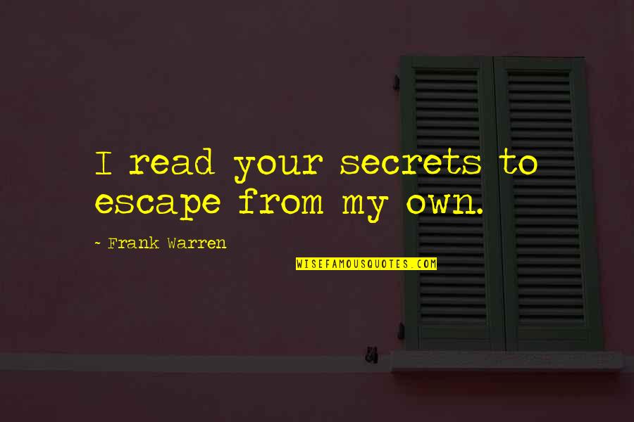 Life Is Futile Quotes By Frank Warren: I read your secrets to escape from my Life Is Futile Quotes By Frank Warren: I read your secrets to escape from my