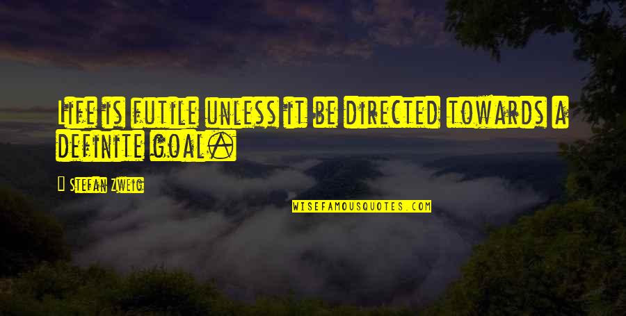 Life Is Futile Quotes By Stefan Zweig: Life is futile unless it be directed towards