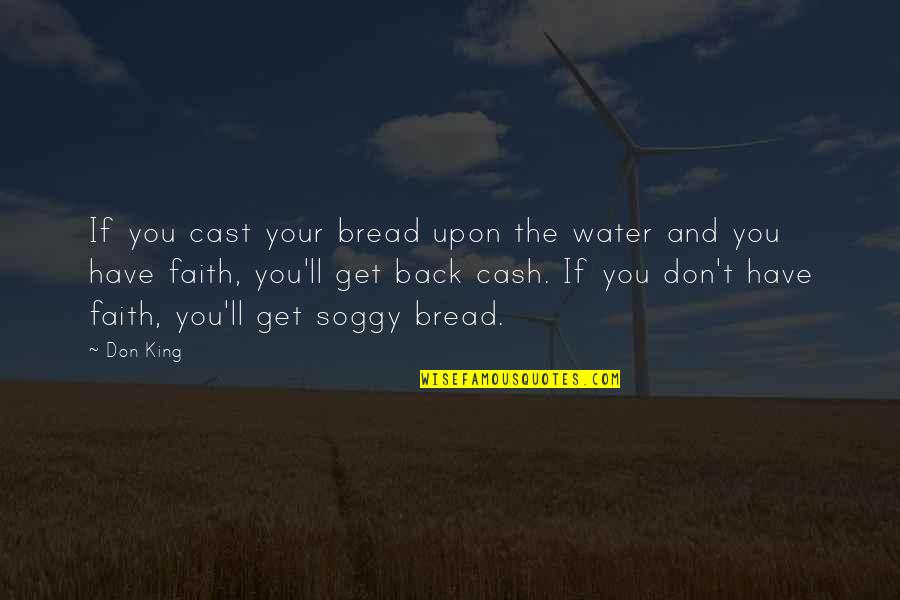 Life Is Going Bad Quotes By Don King: If you cast your bread upon the water