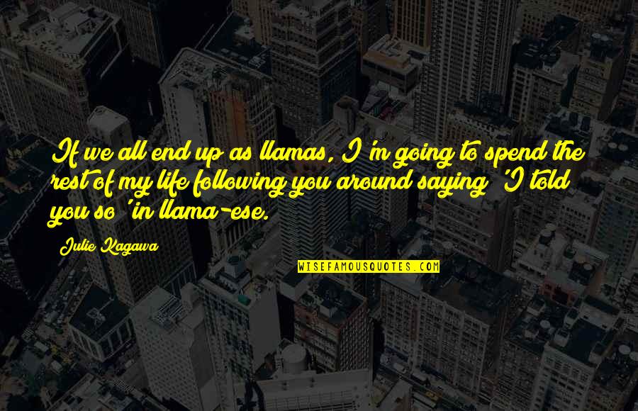 Life Is Going To End Quotes By Julie Kagawa: If we all end up as llamas, I'm