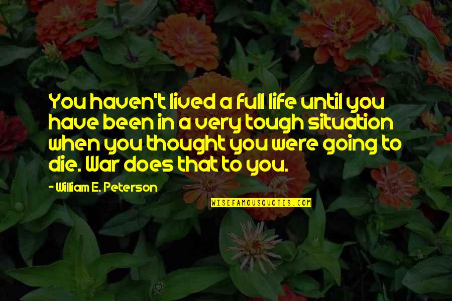 Life Is Going Tough Quotes By William E. Peterson: You haven't lived a full life until you