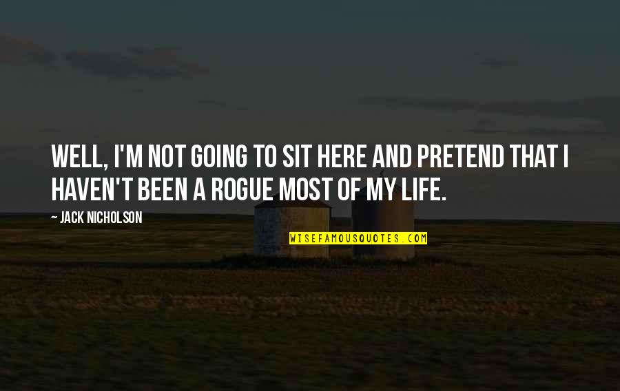Life Is Going Well Quotes By Jack Nicholson: Well, I'm not going to sit here and