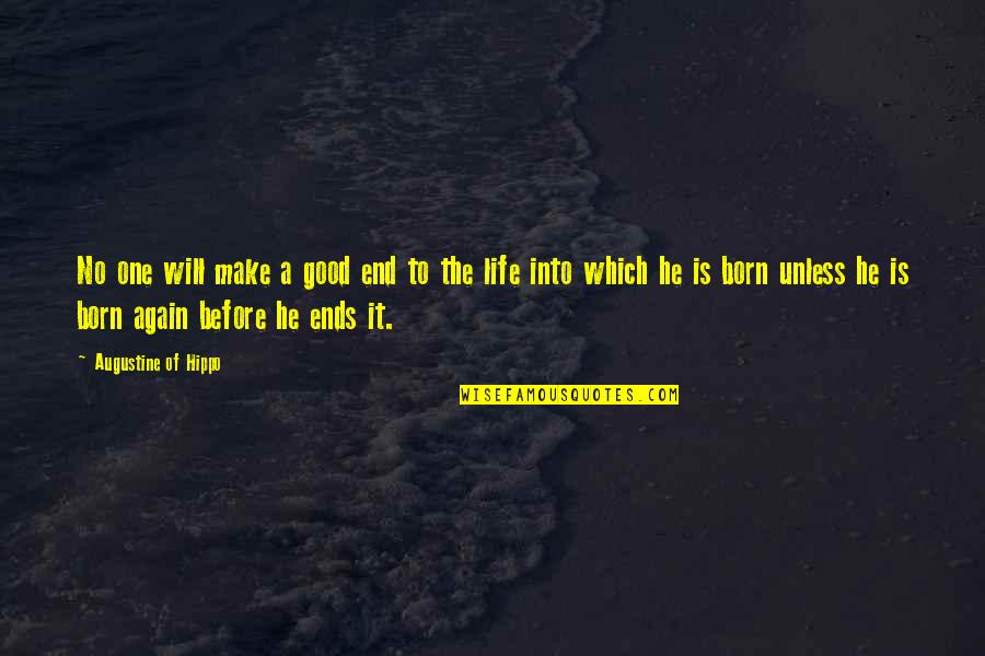 Life Is Good Again Quotes By Augustine Of Hippo: No one will make a good end to