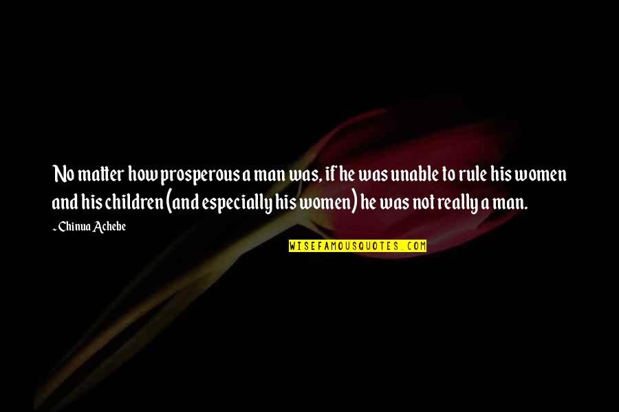 Life Is Good Images Quotes By Chinua Achebe: No matter how prosperous a man was, if Life Is Good Images Quotes By Chinua Achebe: No matter how prosperous a man was, if