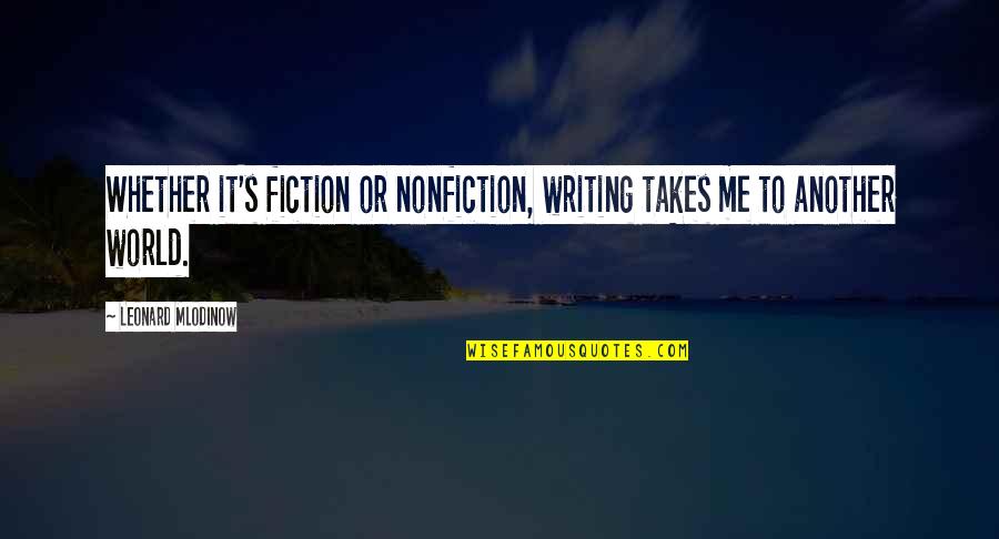Life Is Good Images Quotes By Leonard Mlodinow: Whether it's fiction or nonfiction, writing takes me Life Is Good Images Quotes By Leonard Mlodinow: Whether it's fiction or nonfiction, writing takes me