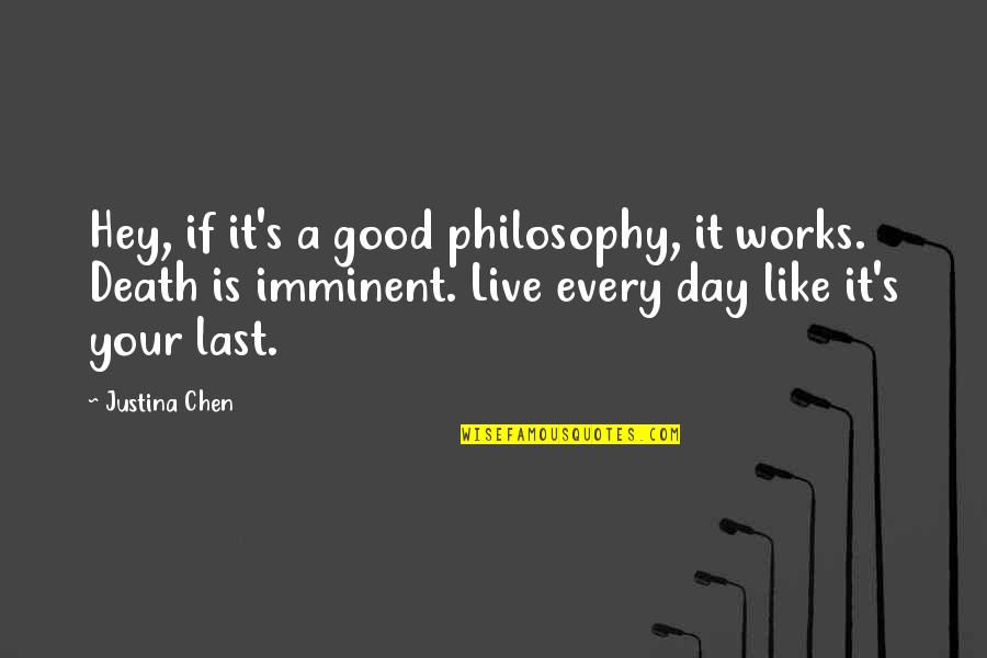 Life Is Good Live It Quotes By Justina Chen: Hey, if it's a good philosophy, it works.