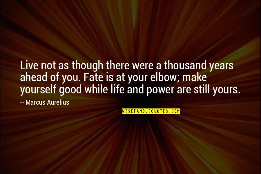 Life Is Good Live It Quotes By Marcus Aurelius: Live not as though there were a thousand