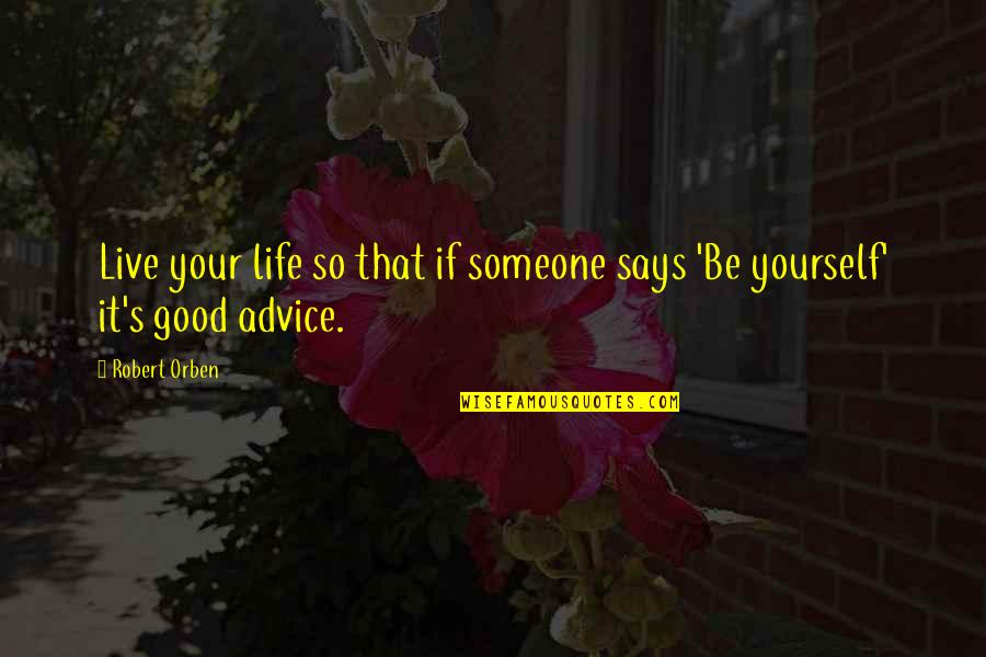 Life Is Good Live It Quotes By Robert Orben: Live your life so that if someone says