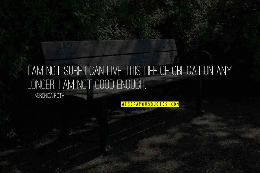 Life Is Good Live It Quotes By Veronica Roth: I am not sure I can live this