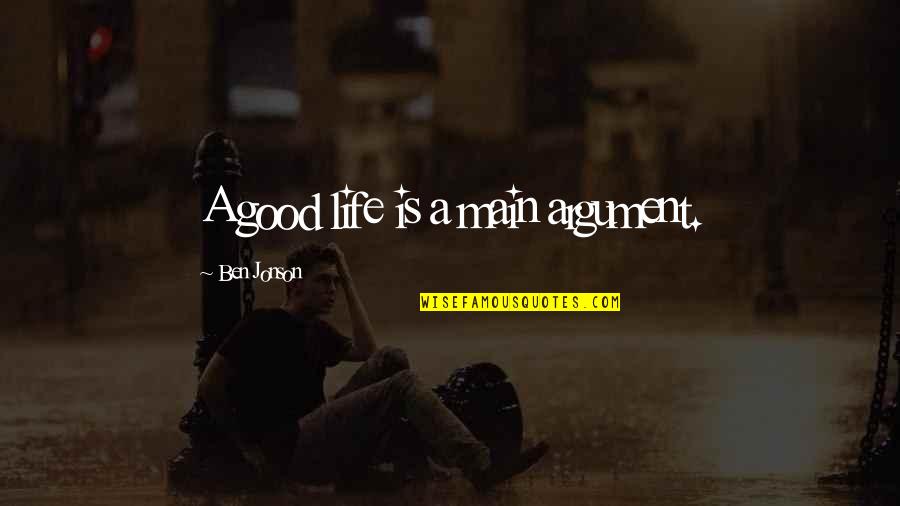 Life Is Good Quotes By Ben Jonson: A good life is a main argument.
