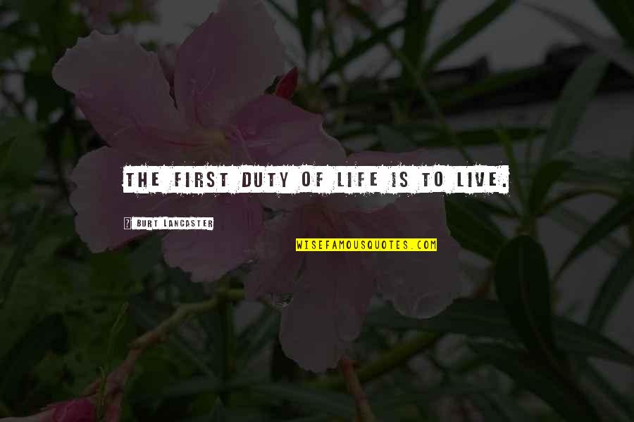 Life Is Good Quotes By Burt Lancaster: The first duty of life is to live. Life Is Good Quotes By Burt Lancaster: The first duty of life is to live.