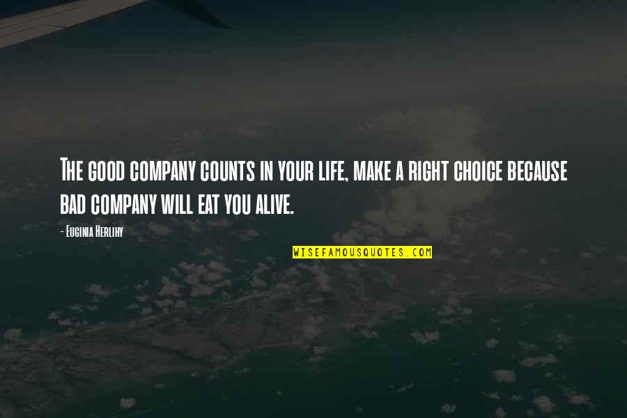 Life Is Good Right Now Quotes By Euginia Herlihy: The good company counts in your life, make Life Is Good Right Now Quotes By Euginia Herlihy: The good company counts in your life, make