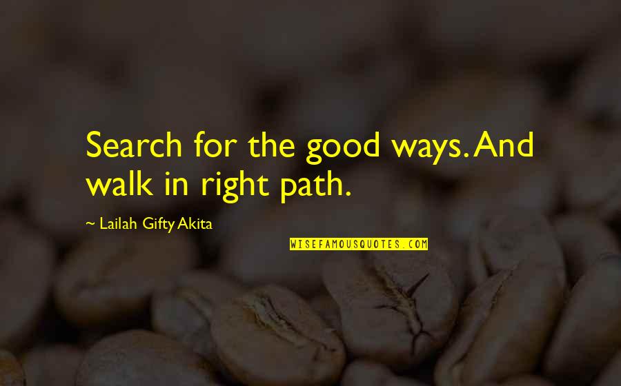 Life Is Good Search Quotes By Lailah Gifty Akita: Search for the good ways. And walk in
