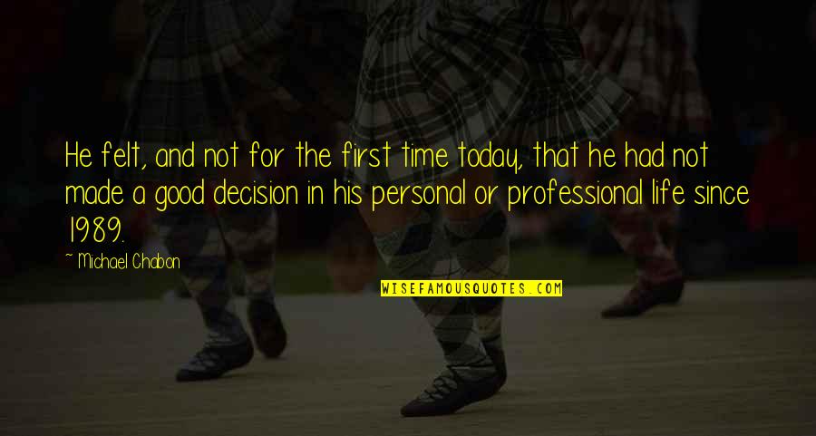Life Is Good Today Quotes By Michael Chabon: He felt, and not for the first time