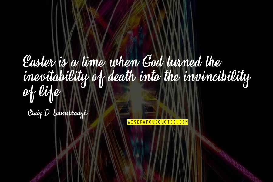 Life Is Good When Quotes By Craig D. Lounsbrough: Easter is a time when God turned the