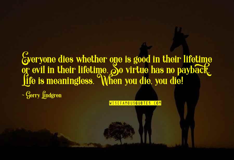 Life Is Good When Quotes By Gerry Lindgren: Everyone dies whether one is good in their