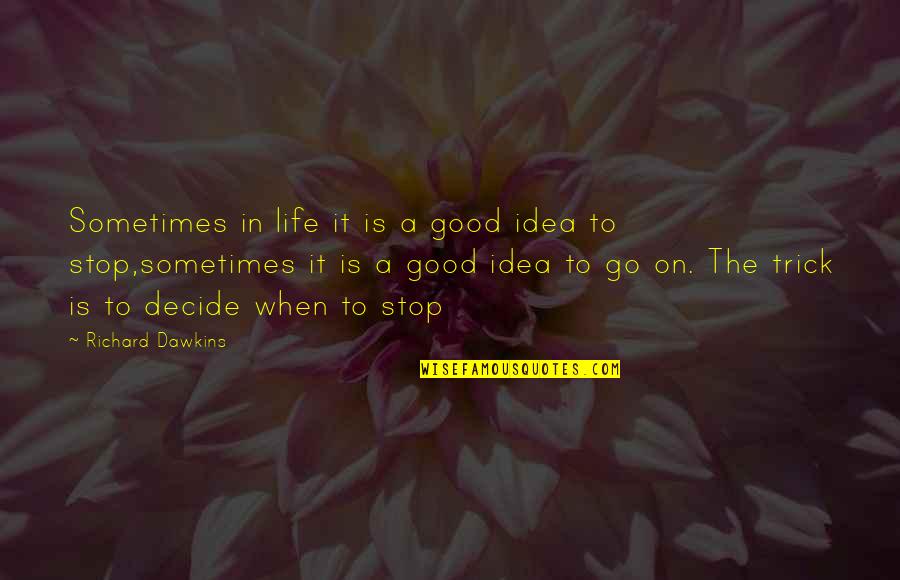 Life Is Good When Quotes By Richard Dawkins: Sometimes in life it is a good idea