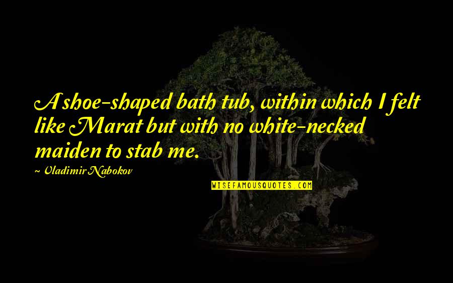 Life Is Great Images And Quotes By Vladimir Nabokov: A shoe-shaped bath tub, within which I felt