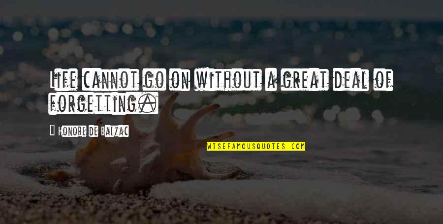 Life Is Great With You Quotes By Honore De Balzac: Life cannot go on without a great deal Life Is Great With You Quotes By Honore De Balzac: Life cannot go on without a great deal