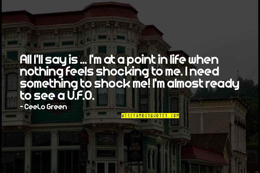 Life Is Green Quotes By CeeLo Green: All I'll say is ... I'm at a