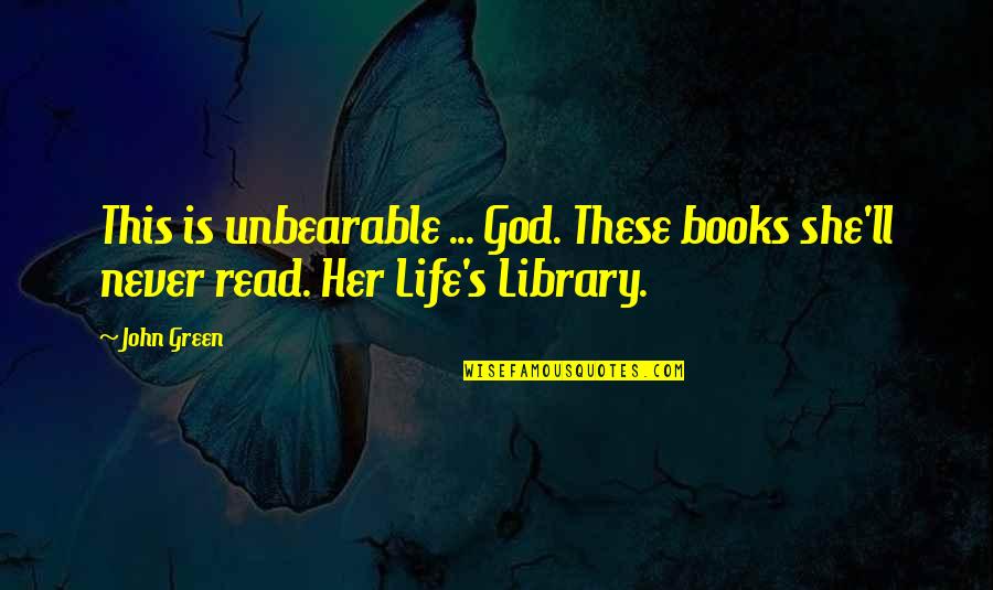 Life Is Green Quotes By John Green: This is unbearable ... God. These books she'll