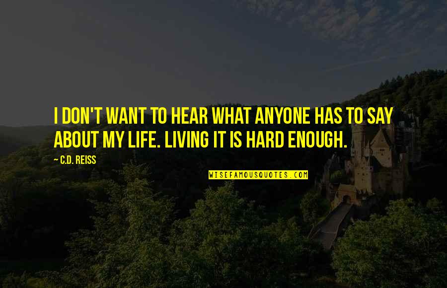 Life Is Hard But Quotes By C.D. Reiss: I don't want to hear what anyone has