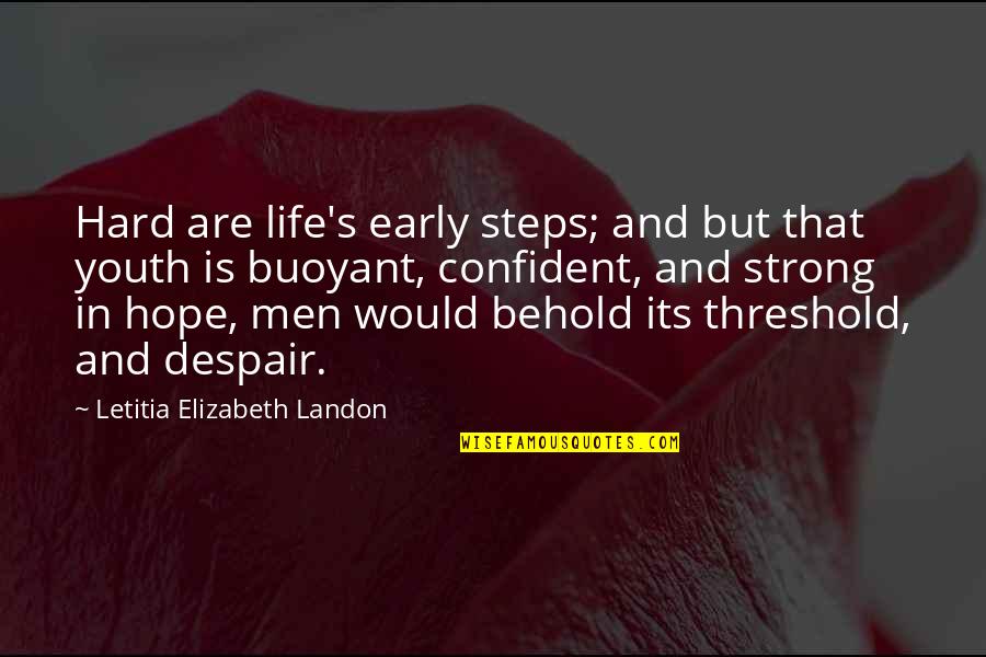 Life Is Hard But Quotes By Letitia Elizabeth Landon: Hard are life's early steps; and but that