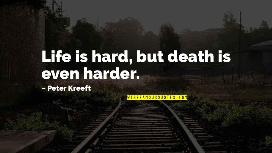 Life Is Hard But Quotes By Peter Kreeft: Life is hard, but death is even harder.