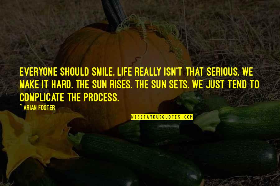 Life Is Hard But Smile Quotes By Arian Foster: Everyone should smile. Life really isn't that serious.