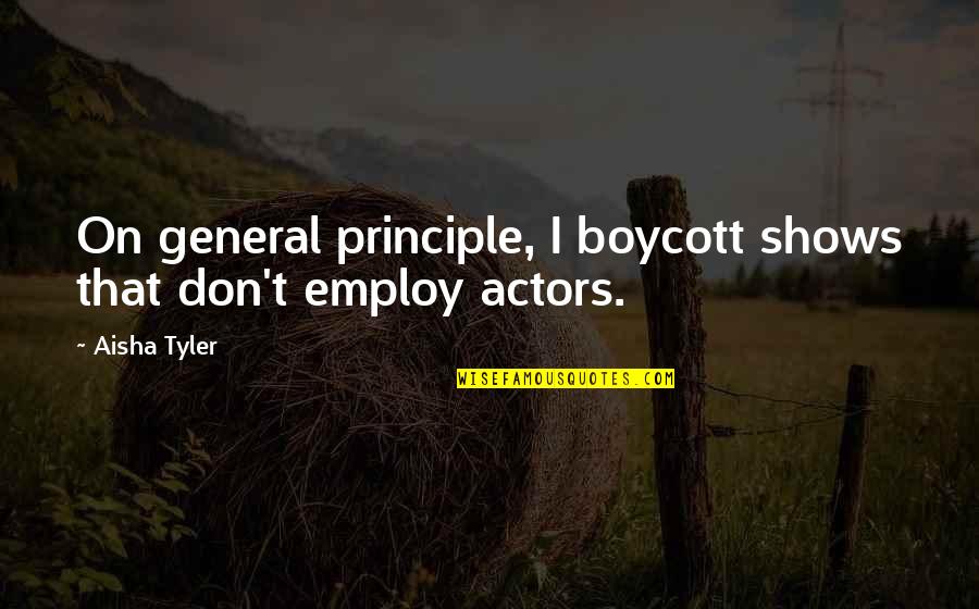 Life Is Hard But So Very Beautiful Quotes By Aisha Tyler: On general principle, I boycott shows that don't