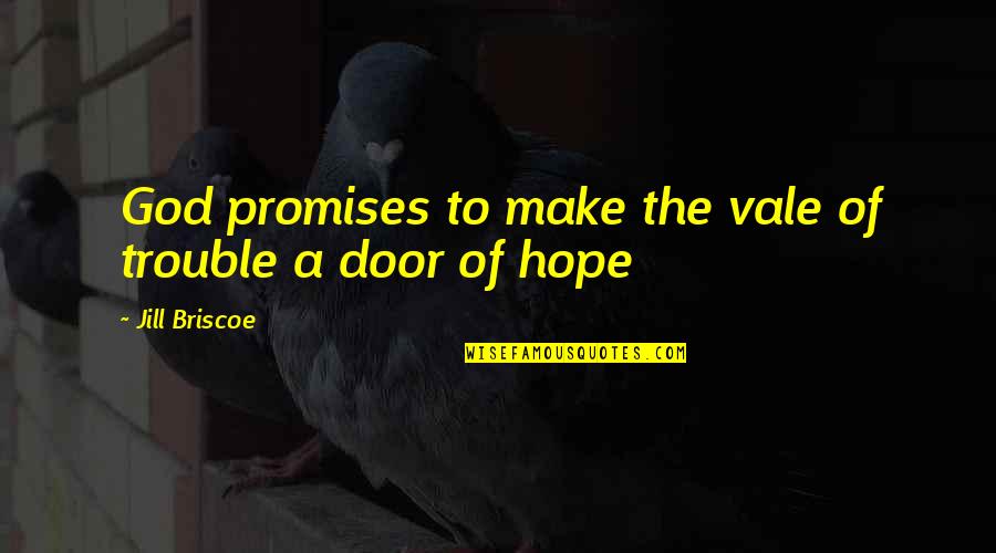 Life Is Hard But So Very Beautiful Quotes By Jill Briscoe: God promises to make the vale of trouble