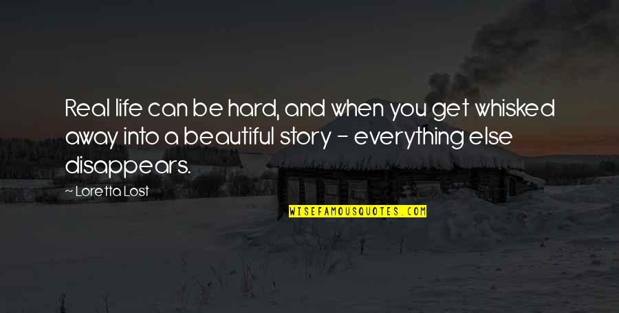 Life Is Hard But So Very Beautiful Quotes By Loretta Lost: Real life can be hard, and when you