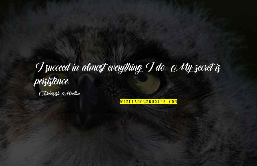 Life Is Hard But Stay Strong Quotes By Debasish Mridha: I succeed in almost everything I do. My