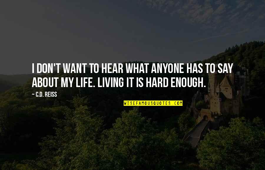 Life Is Hard Funny Quotes By C.D. Reiss: I don't want to hear what anyone has