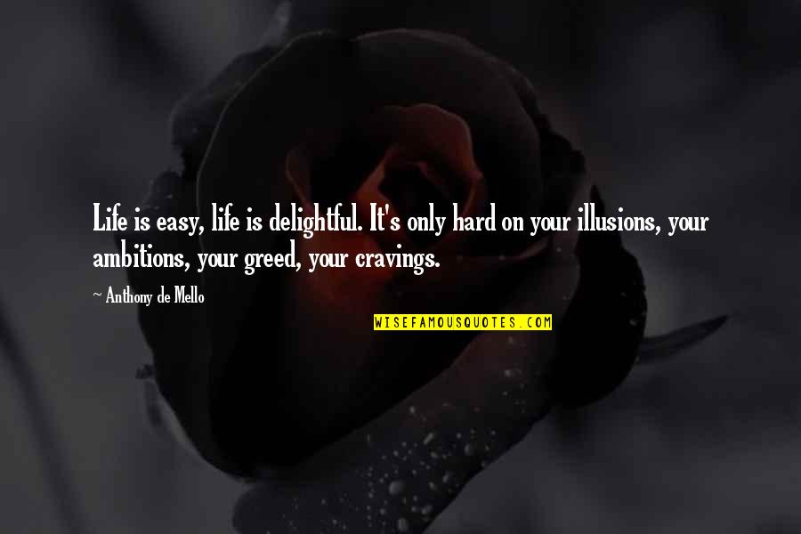 Life Is Hard Quotes By Anthony De Mello: Life is easy, life is delightful. It's only Life Is Hard Quotes By Anthony De Mello: Life is easy, life is delightful. It's only