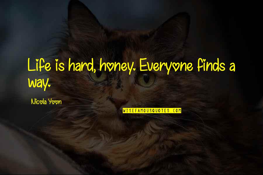 Life Is Hard Quotes By Nicola Yoon: Life is hard, honey. Everyone finds a way.