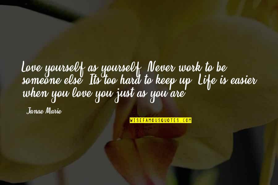 Life Is Hard When Quotes By Janae Marie: Love yourself as yourself. Never work to be