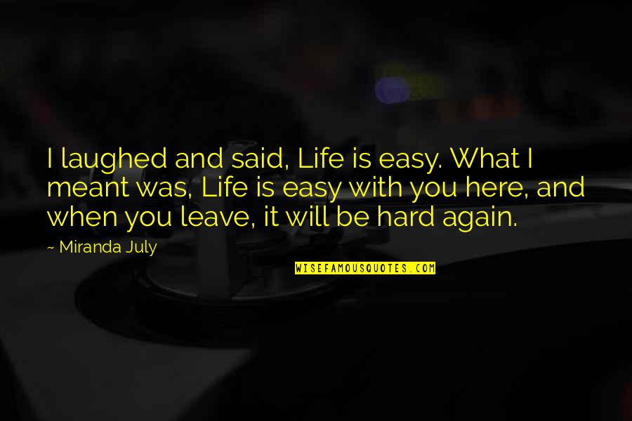 Life Is Hard When Quotes By Miranda July: I laughed and said, Life is easy. What