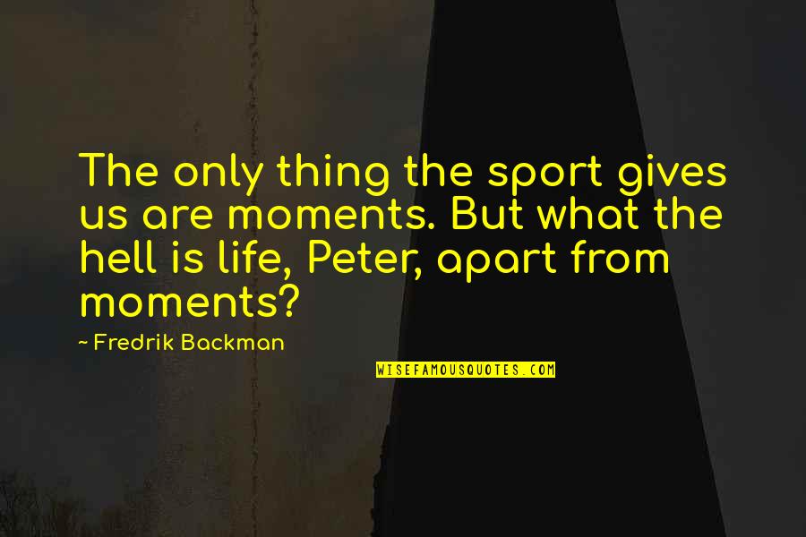 Life Is Hell Quotes By Fredrik Backman: The only thing the sport gives us are Life Is Hell Quotes By Fredrik Backman: The only thing the sport gives us are