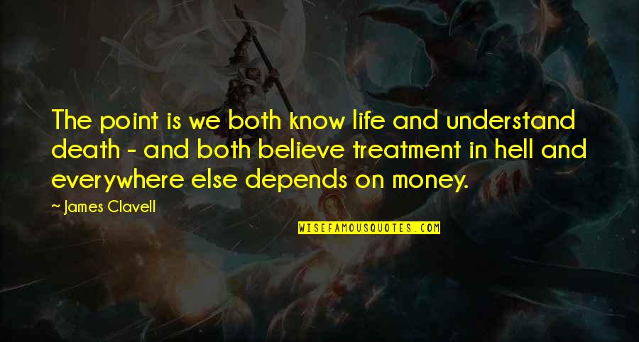 Life Is Hell Quotes By James Clavell: The point is we both know life and Life Is Hell Quotes By James Clavell: The point is we both know life and
