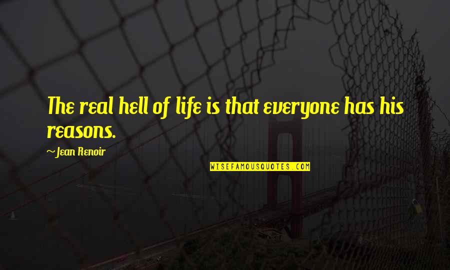 Life Is Hell Quotes By Jean Renoir: The real hell of life is that everyone Life Is Hell Quotes By Jean Renoir: The real hell of life is that everyone