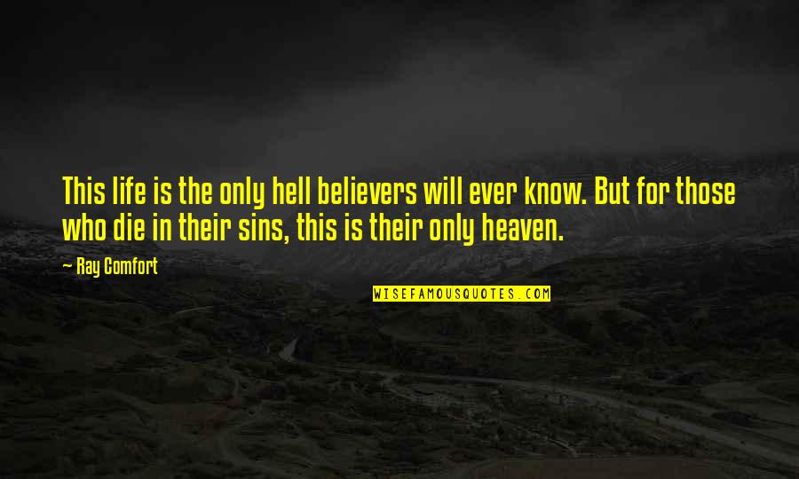 Life Is Hell Quotes By Ray Comfort: This life is the only hell believers will Life Is Hell Quotes By Ray Comfort: This life is the only hell believers will