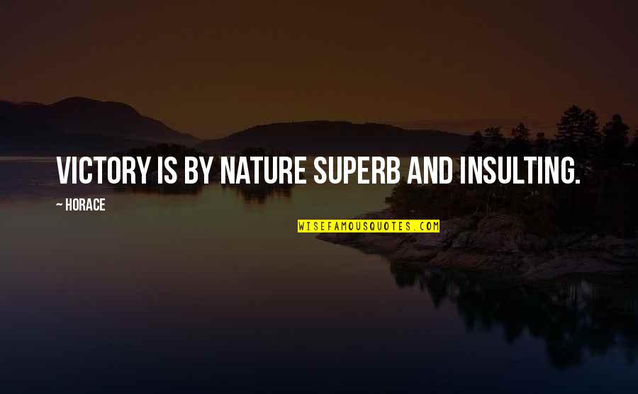 Life Is Impermanence Quotes By Horace: Victory is by nature superb and insulting.