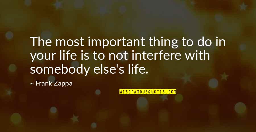 Life Is Important Quotes By Frank Zappa: The most important thing to do in your